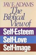 Biblical View of Self Esteem Self Love & Self Image