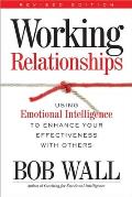 Working Relationships: Using Emotional Intelligence to Enhance Your Effectiveness with Others