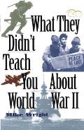 What They Didnt Teach You About World War II