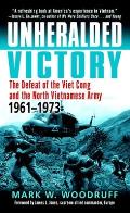 Unheralded Victory: The Defeat of the Viet Cong and the North Vietnamese Army, 1961-1973