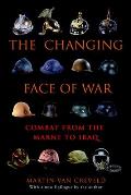 The Changing Face of War: Combat from the Marne to Iraq