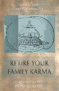 Retire Your Family Karma Decode Your Family Pattern & Find Your Soul Path