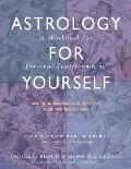 Astrology for Yourself How to Understand & Interpret Your Own Birth Chart A Workbook for Personal Transformation