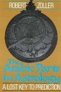 The Arabic Parts in Astrology: A Lost Key to Prediction
