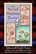 Sacred Mushroom Seeker Tributes to R Gordon Wasson by Terence McKenna Joan Halifax Peter T Furst Albert Hofmann Richard Evans Schultes