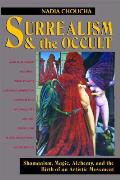 Surrealism & the Occult Shamanism Magic Alchemy & the Birth of an Artistic Movement