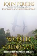 World Is as You Dream It Teachings from the Amazon & Andes