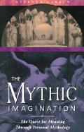 Mythic Imagination The Quest for Meaning Through Personal Mythology