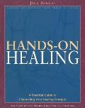 Hands On Healing A Practical Guide to Channeling Your Healing Energies