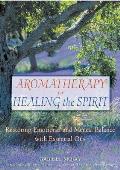 Aromatherapy for Healing the Spirit Restoring Emotional & Mental Balance with Essential Oils