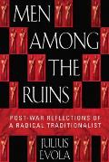 Men Among the Ruins Postwar Reflections of a Radical Traditionalist
