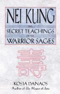 Nei Kung The Secret Teachings of the Warrior Sages
