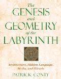 Genesis & Geometry of the Labyrinth Architecture Hidden Language Myths & Rituals