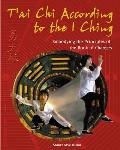 T'Ai CHI According to the I Ching: Embodying the Principles of the Book of Changes