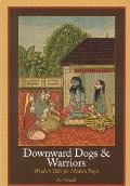 Downward Dogs & Warriors Wisdom Tales for Modern Yogis