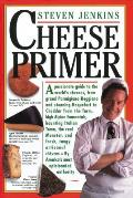 Cheese Primer A Passionate Guide to the Worlds Cheeses