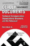 Deadly Documents: Technical Communication, Organizational Discourse, and the Holocaust: Lessons from the Rhetorical Work of Everyday Tex