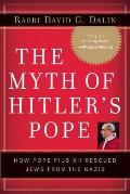 Myth of Hitlers Pope How Pope Pius XII Rescued Jews from the Nazis