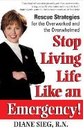 Stop Living Life Like an Emergency!: Rescue Strategies for the Overworked and Overwhelmed