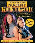 Kill It & Grill It Ted & Shemane Nugents Guide to Preparing & Cooking Fish & Game