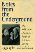 Notes from the Underground The Whittaker Chambers Ralph de Toledano Letters 1949 1960