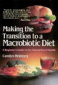 Making the Transition to a Macrobiotic Diet: A Beginner's Guide to the Natural Way of Health
