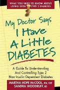 My Doctor Says I Have a Little Diabetes: A Guide to Understanding and Controlling Type 2 Non-Insulin-Dependent Diabetes