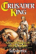 Crusader King: A Novel of Baldwin IV and the Crusades