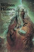 All Women Are Healers A Comprehensive Guide to Natural Healing