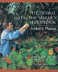 Herbal Medicine Makers Handbook A Home Manual