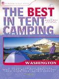 The Best in Tent Camping: Washington: A Guide for Car Campers Who Hate Rvs, Concrete Slabs, and Loud Portable Stereos