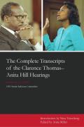 The Complete Transcripts of the Clarence Thomas - Anita Hill Hearings: October 11, 12, 13, 1991
