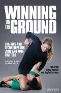 Winning on the Ground: Training and Techniques for Judo and MMA Fighters