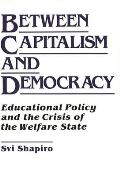 Between Capitalism and Democracy: Educational Policy and the Crisis of the Welfare State