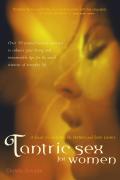 Tantric Sex for Women A Guide for Lesbian Bi Hetero & Solo Lovers