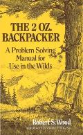 2 Oz Backpacker A Problem Solving Manual for Use in the Wilds