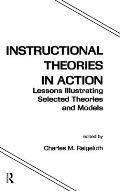 Instructional Theories in Action: Lessons Illustrating Selected Theories and Models
