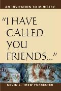 I Have Called You Friends: An Invitation to Ministry