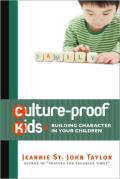 Culture-Proof Kids: Building Character in Your Children
