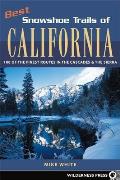 Best Snowshoe Trails of California 100 of the Finest Routes in the