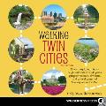 Walking Twin Cities: 35 Tours Exploring Historic Neighborhoods, Lakeside Parks, Gangster Hideouts, Dive Bars, and Cultural Centers of Minne