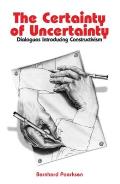 Certainty of Uncertainty: Dialogues Introducing Constructivism