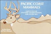 Pacific Coast Mammals A Guide to Mammals of the Pacific Coast States Their Tracks Skulls & Other Signs