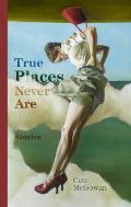 True Places Never Are: Short Stories