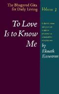 To Love Is To Know Me Bhagavad Gita For Daily Living Volume 3