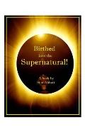 Birthed into the Supernatural