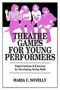 Theatre Games for Young Performers Improvisations & Exercises for Developing Acting Skills