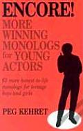 Encore More Winning Monologs for Young Actors 63 More Honest To Life Monologs for Teenage Boys & Girls