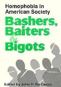 Bashers Baiters & Bigots Homophobia In A