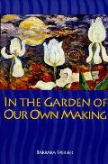 In The Garden Of Our Own Making